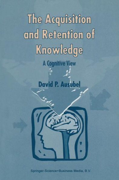 The Acquisition and Retention of Knowledge: A Cognitive View / Edition 1