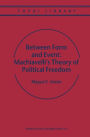 Between Form and Event: Machiavelli's Theory of Political Freedom / Edition 1