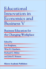 Title: Educational Innovation in Economics and Business V: Business Education for the Changing Workplace / Edition 1, Author: Lex Borghans