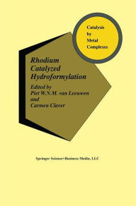 Title: Rhodium Catalyzed Hydroformylation / Edition 1, Author: Piet W.N.M. van Leeuwen