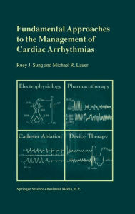 Title: Fundamental Approaches to the Management of Cardiac Arrhythmias, Author: Ruey J. Sung