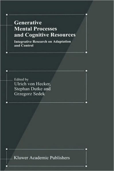 Generative Mental Processes and Cognitive Resources: Integrative Research on Adaptation and Control / Edition 1