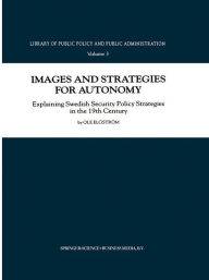 Title: Images and Strategies for Autonomy: Explaining Swedish Security Policy Strategies in the 19th Century, Author: Ole Elgstrïm