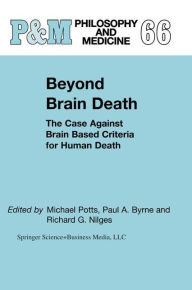 Title: Beyond Brain Death: The Case Against Brain Based Criteria for Human Death / Edition 1, Author: M. Potts