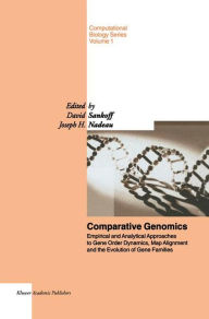 Title: Comparative Genomics: Empirical and Analytical Approaches to Gene Order Dynamics, Map Alignment and the Evolution of Gene Families / Edition 1, Author: D. Sankoff