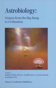 Title: Astrobiology: Origins from the Big-Bang to Civilisation Proceedings of the Iberoamerican School of Astrobiology Caracas, Venezuela, 28 November- 8 December, 1999, Author: Julian Chela-Flores