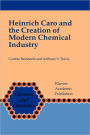 Heinrich Caro and the Creation of Modern Chemical Industry / Edition 1