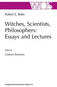 Title: Witches, Scientists, Philosophers: Essays and Lectures / Edition 1, Author: Robert E. Butts
