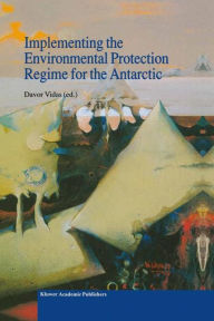 Title: Implementing the Environmental Protection Regime for the Antarctic, Author: D. Vidas