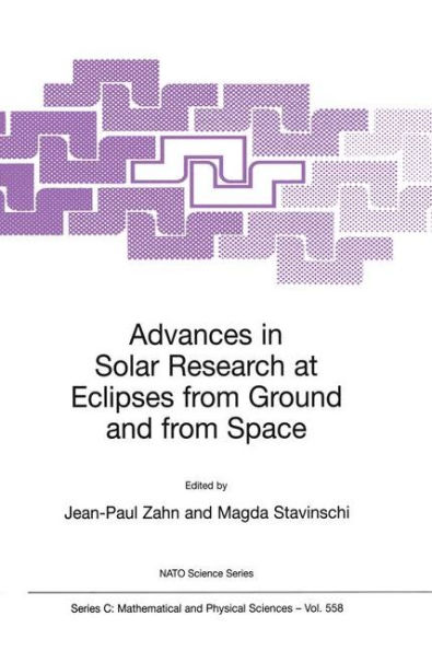 Advances in Solar Research at Eclipses from Ground and from Space: Proceedings of the NATO Advanced Study Institute on Advances in Solar Research at Eclipses from Ground and from Space Bucharest, Romania 9-20 August, 1999 / Edition 1