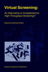 Title: Virtual Screening: An Alternative or Complement to High Throughput Screening?: Proceedings of the Workshop 'New Approaches in Drug Design and Discovery', special topic 'Virtual Screening', Schloß Rauischholzhausen, Germany, March 15-18, 1999 / Edition 1, Author: Gerhard Klebe