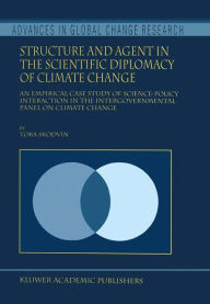 Title: Structure and Agent in the Scientific Diplomacy of Climate Change: An Empirical Case Study of Science-Policy Interaction in the Intergovernmental Panel on Climate Change, Author: T. Skodvin