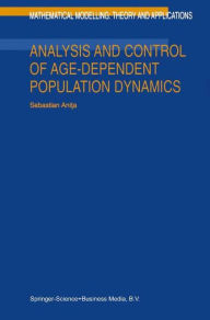 Title: Analysis and Control of Age-Dependent Population Dynamics / Edition 1, Author: S. Anita