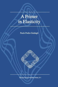 Title: A Primer in Elasticity / Edition 1, Author: P. Podio-Guidugli