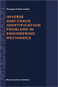 Title: Inverse and Crack Identification Problems in Engineering Mechanics / Edition 1, Author: Georgios E. Stavroulakis