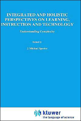 Integrated and Holistic Perspectives on Learning, Instruction and Technology: Understanding Complexity / Edition 1