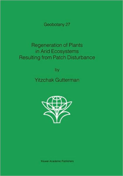 Regeneration of Plants in Arid Ecosystems Resulting from Patch Disturbance / Edition 1