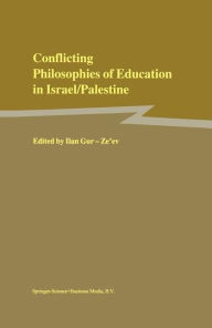 Title: Conflicting Philosophies of Education in Israel/Palestine / Edition 1, Author: Ilan Gur-Ze'ev