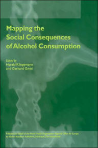 Title: Mapping the Social Consequences of Alcohol Consumption / Edition 1, Author: Harald Klingemann