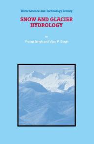 Title: Snow and Glacier Hydrology / Edition 1, Author: P. Singh