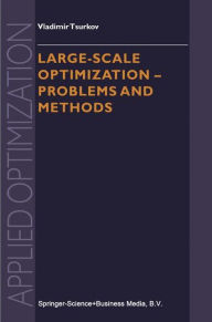 Title: Large-scale Optimization: Problems and Methods / Edition 1, Author: Vladimir Tsurkov