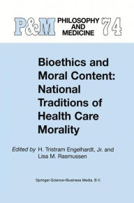 Title: Bioethics and Moral Content: National Traditions of Health Care Morality: Papers dedicated in tribute to Kazumasa Hoshino / Edition 1, Author: H. Tristram Engelhardt Jr.