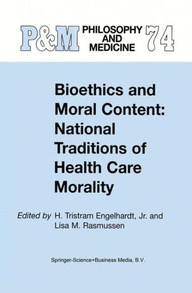 Bioethics and Moral Content: National Traditions of Health Care Morality: Papers dedicated in tribute to Kazumasa Hoshino / Edition 1