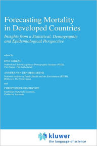 Title: Forecasting Mortality in Developed Countries: Insights from a Statistical, Demographic and Epidemiological Perspective / Edition 1, Author: E. Tabeau