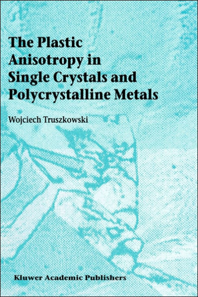 The Plastic Anisotropy in Single Crystals and Polycrystalline Metals / Edition 1