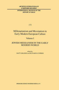 Title: Millenarianism and Messianism in Early Modern European Culture: Volume I: Jewish Messianism in the Early Modern World, Author: M. Goldish