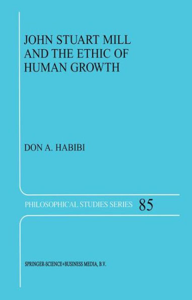 John Stuart Mill and the Ethic of Human Growth / Edition 1