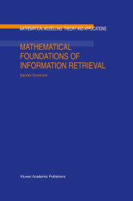 Title: Mathematical Foundations of Information Retrieval / Edition 1, Author: S. Dominich