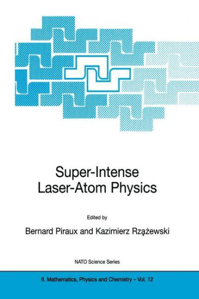 Super-Intense Laser-Atom Physics / Edition 1