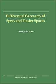 Title: Differential Geometry of Spray and Finsler Spaces / Edition 1, Author: Zhongmin Shen