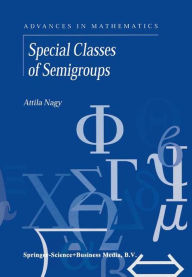 Title: Special Classes of Semigroups / Edition 1, Author: A. Nagy