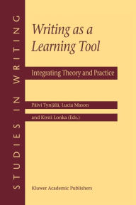 Title: Writing as a Learning Tool: Integrating Theory and Practice / Edition 1, Author: Pïivi Tynjïlï