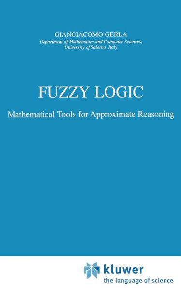 Fuzzy Logic: Mathematical Tools for Approximate Reasoning / Edition 1