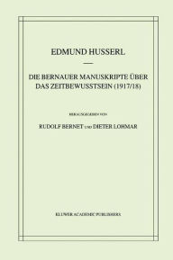 Title: Die Bernauer Manuskripte ï¿½ber das Zeitbewusstsein (1917/18) / Edition 1, Author: Edmund Husserl