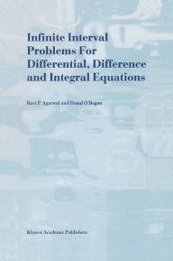 Title: Infinite Interval Problems for Differential, Difference and Integral Equations / Edition 1, Author: R.P. Agarwal