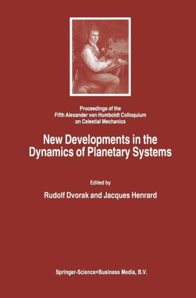 New Developments in the Dynamics of Planetary Systems: Proceedings of the Fifth Alexander von Humboldt Colloquium on Celestial Mechanics held in Badhofgastein (Austria), 19-25 March 2000 / Edition 1