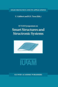 Title: IUTAM Symposium on Smart Structures and Structronic Systems: Proceedings of the IUTAM Symposium held in Magdeburg, Germany, 26-29 September 2000 / Edition 1, Author: Ulrich Gabbert