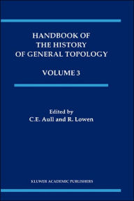 Title: Handbook of the History of General Topology / Edition 1, Author: C.E. Aull