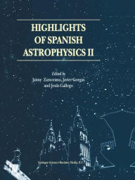 Title: Highlights of Spanish Astrophysics II: Proceedings of the 4th Scientific Meeting of the Spanish Astronomical Society (SEA), held in Santiago de Compostela, Spain, September 11-14, 2000 / Edition 1, Author: Jaime Zamorano