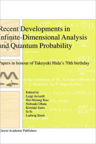 Title: Recent Developments in Infinite-Dimensional Analysis and Quantum Probability: Papers in Honour of Takeyuki Hida's 70th Birthday / Edition 1, Author: Luigi Accardi