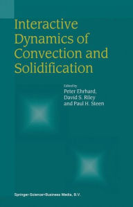Title: Interactive Dynamics of Convection and Solidification / Edition 1, Author: Peter Ehrhard