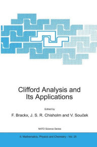 Title: Clifford Analysis and Its Applications / Edition 1, Author: F. Brackx