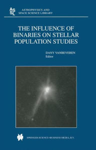 Title: The Influence of Binaries on Stellar Population Studies / Edition 1, Author: D. Vanbeveren