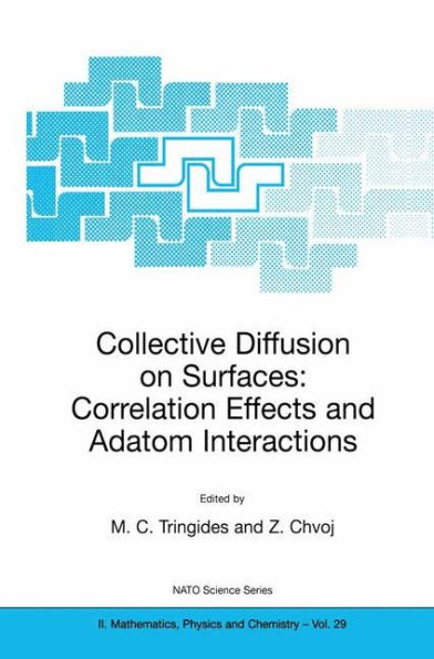 Collective Diffusion on Surfaces: Correlation Effects and Adatom Interactions: Proceedings of the NATO Advanced Research Workshop on Collective Diffusion on Surfaces: Correlation Effects and Adatom Interactions Prague, Czech Republic 2-6 Octob / Edition 1