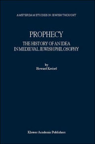 Title: Prophecy: The History of an Idea in Medieval Jewish Philosophy / Edition 1, Author: Howard Kreisel