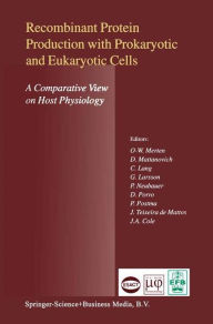 Title: Recombinant Protein Production with Prokaryotic and Eukaryotic Cells. A Comparative View on Host Physiology: Selected articles from the Meeting of the EFB Section on Microbial Physiology, Semmering, Austria, 5th-8th October 2000 / Edition 1, Author: Otto-Wilhelm Merten